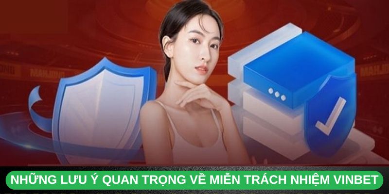 Những Lưu Ý Quan Trọng Về Miễn Trách Nhiệm Vinbet