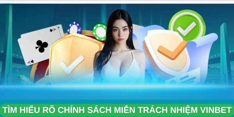 Tìm Hiểu Rõ Chính Sách Miễn Trách Nhiệm Vinbet