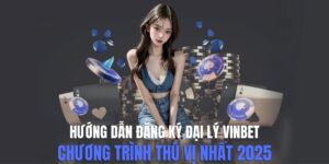 Hướng Dẫn Đăng Ký Đại Lý vinbet - Chương Trình Hấp Dẫn